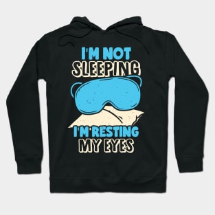 I'm Not Sleeping I'm Resting My Eyes Hoodie